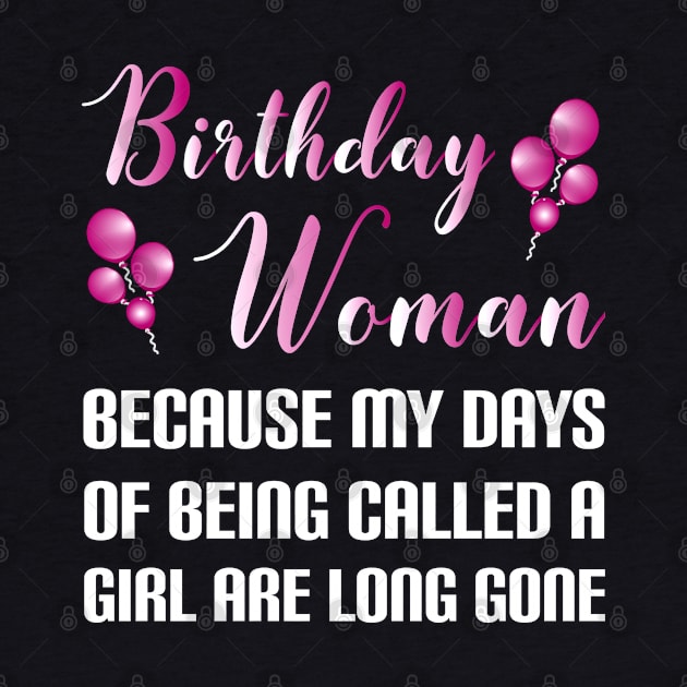 Funny Birthday Woman Because Girl Days Are Long Gone by SoCoolDesigns